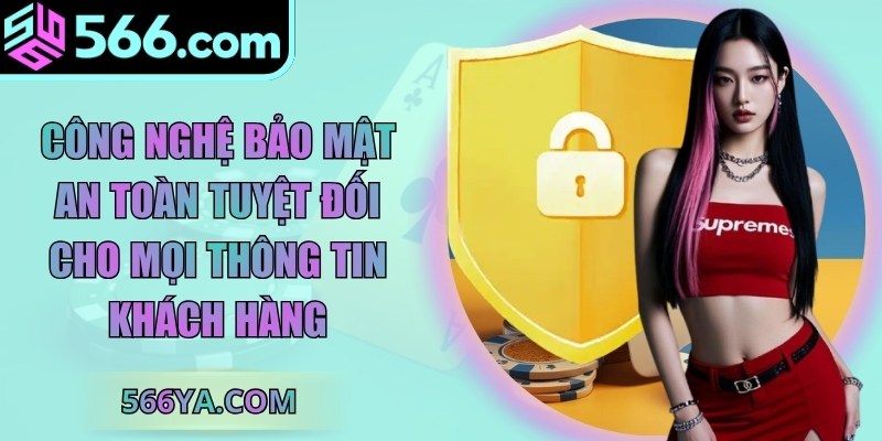 Công nghệ bảo mật an toàn tuyệt đối cho mọi thông tin khách hàng
