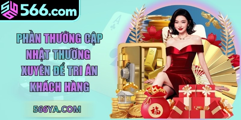 Phần thưởng cập nhật thường xuyên để tri ân khách hàng