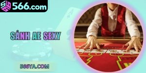 Sảnh Ae Sexy 566 - Khám Phá Sân Chơi Giải Trí Đỉnh Cao